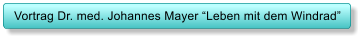 Vortrag Dr. med. Johannes Mayer “Leben mit dem Windrad”